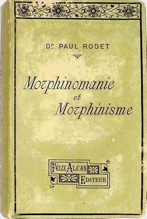 Seller image for Morphinomanie et morphinisme. Moeurs, simptomes traitement, medecine legale for sale by FolignoLibri