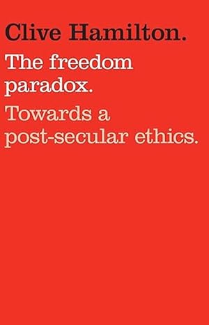 The Freedom Paradox: Towards a Post-Secular Ethics