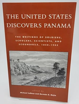 Seller image for The United States Discovers Panama: The Writings of Soldiers, Scholars, Scientists, and Scoundrels, 1850D1905 for sale by Dungeness Books, ABAA