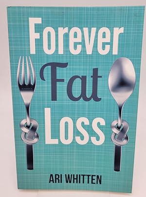 Bild des Verkufers fr Forever Fat Loss: Escape the Low Calorie and Low Carb Diet Traps and Achieve Effortless and Permanent Fat Loss by Working with Your Biology Instead of Against It zum Verkauf von Dungeness Books, ABAA