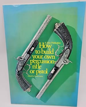 Seller image for How to Build Your Own Percussion Rifle or Pistol for sale by Dungeness Books, ABAA