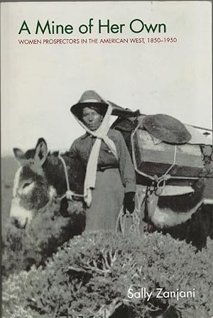 Immagine del venditore per A Mine of Her Own Women Prospectors in the American West 1850-1950 venduto da Frank Hofmann