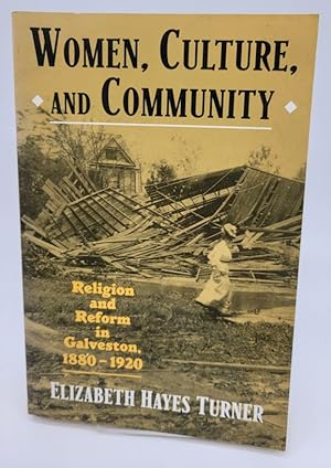 Bild des Verkufers fr Women, Culture, and Community: Religion and Reform in Galveston, 1880-1920 zum Verkauf von Dungeness Books, ABAA