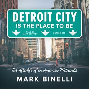 Imagen del vendedor de Detroit City Is the Place to Be : The Afterlife of an American Metropolis a la venta por GreatBookPrices
