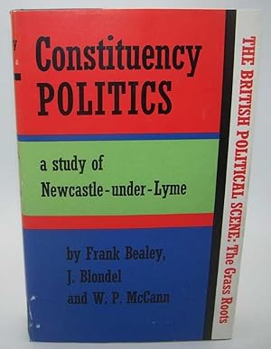 Image du vendeur pour Constituency Politics: A Study of Newcastle-under-Lyme (The British Political Scene-The Grass Roots) mis en vente par Easy Chair Books