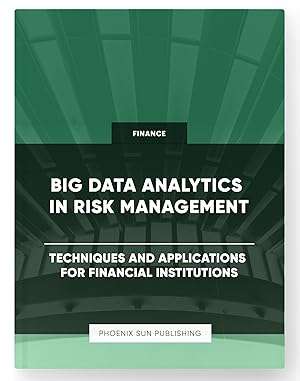 Immagine del venditore per Big Data Analytics in Risk Management - Techniques and Applications for Financial Institutions venduto da PS PUBLISHIING