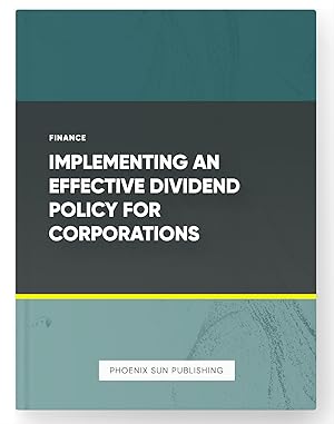 Imagen del vendedor de Implementing an Effective Dividend Policy for Corporations a la venta por PS PUBLISHIING