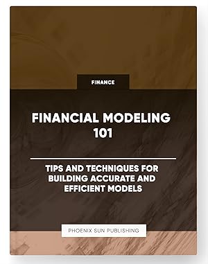 Immagine del venditore per Financial Modeling 101 - Tips and Techniques for Building Accurate and Efficient Models venduto da PS PUBLISHIING