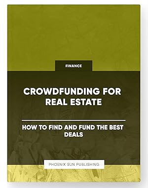 Bild des Verkufers fr Crowdfunding for Real Estate - How to Find and Fund the Best Deals zum Verkauf von PS PUBLISHIING