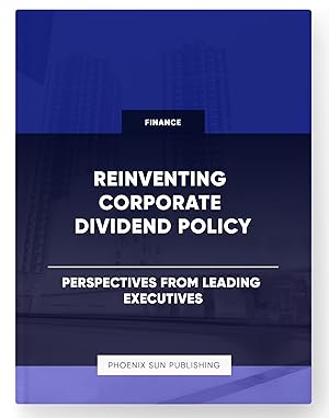 Imagen del vendedor de Reinventing Corporate Dividend Policy - Perspectives from Leading Executives a la venta por PS PUBLISHIING