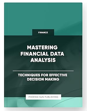 Seller image for Mastering Financial Data Analysis - Techniques for Effective Decision Making for sale by PS PUBLISHIING