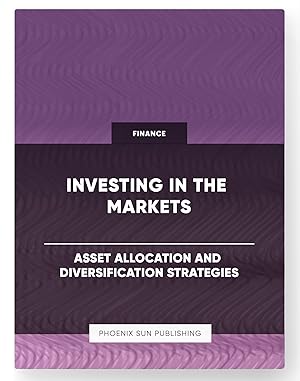 Seller image for Investing in the Markets - Asset Allocation and Diversification Strategies for sale by PS PUBLISHIING