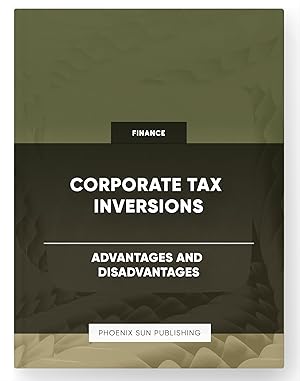 Seller image for Corporate Tax Inversions - Advantages and Disadvantages for sale by PS PUBLISHIING