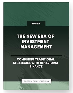 Bild des Verkufers fr The New Era of Investment Management - Combining Traditional Strategies with Behavioral Finance zum Verkauf von PS PUBLISHIING