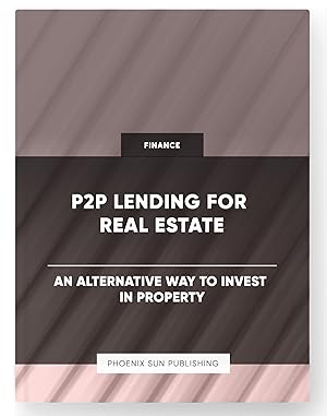 Immagine del venditore per P2P Lending for Real Estate - An Alternative Way to Invest in Property venduto da PS PUBLISHIING