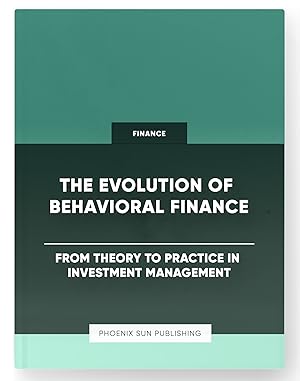 Bild des Verkufers fr The Evolution of Behavioral Finance - From Theory to Practice in Investment Management zum Verkauf von PS PUBLISHIING