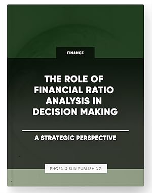 Seller image for The Role of Financial Ratio Analysis in Decision Making - A Strategic Perspective for sale by PS PUBLISHIING