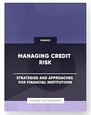 Seller image for Managing Credit Risk - Strategies and Approaches for Financial Institutions for sale by PS PUBLISHIING
