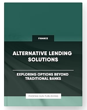 Immagine del venditore per Alternative Lending Solutions - Exploring Options Beyond Traditional Banks venduto da PS PUBLISHIING