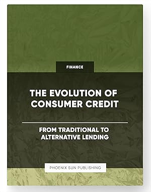 Immagine del venditore per The Evolution of Consumer Credit - From Traditional to Alternative Lending venduto da PS PUBLISHIING