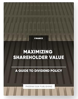 Imagen del vendedor de Maximizing Shareholder Value - A Guide to Dividend Policy a la venta por PS PUBLISHIING