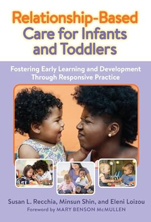 Immagine del venditore per Relationship-based Care for Infants and Toddlers : Fostering Early Learning and Development Through Responsive Practice venduto da GreatBookPrices