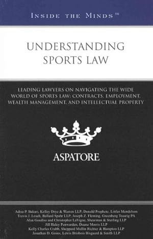 Imagen del vendedor de Understanding Sports Law : Leading Lawyers on Navigating the Wide World of Sports Law: Contracts, Employment, Wealth Management, and Intellectual Property a la venta por GreatBookPrices