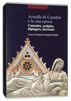 Imagen del vendedor de Arnolfo di Cambio e la sua epoca. Costruire, scolpire, dipingere, decorare a la venta por FolignoLibri