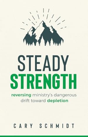 Imagen del vendedor de Steady Strength : Reversing Ministry's Dangerous Drift Toward Depletion a la venta por GreatBookPrices