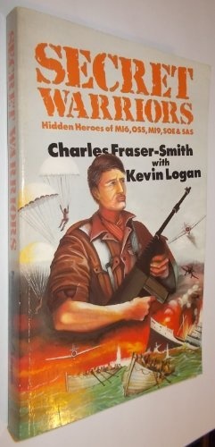 Seller image for Secret Warriors: Hidden Heroes of M.I.6, O.S.S., M.I.9, S.O.E.and S.A.S. for sale by WeBuyBooks