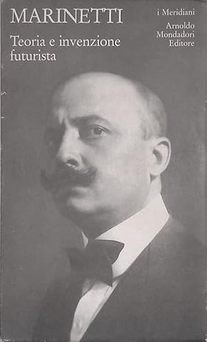 Filippo Tommaso Marinetti. Teoria e invenzione futurista