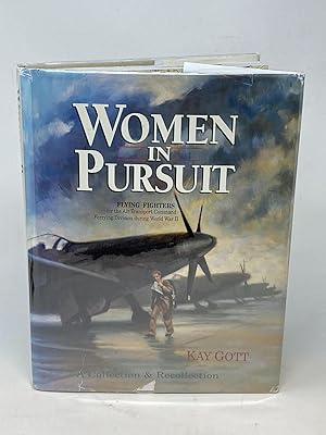 WOMEN IN PURSUIT: FLYING FIGHTERS FOR THE AIR TRANSPORT COMMAND FERRYING DIVISION DURING WORLD WA...