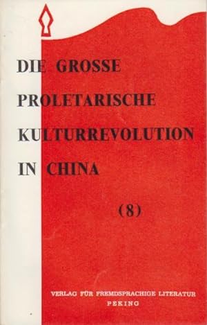 Die Grosse Sozialistische Kulturrevolution in China (8) [Leitartikel vers. kommunistischer Zeitun...