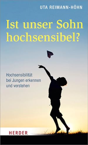 Ist unser Sohn hochsensibel? : Hochsensibilität bei Jungen erkennen und verstehen Uta Reimann-Höhn