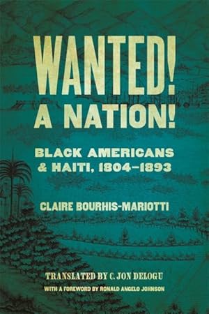 Imagen del vendedor de Wanted! a Nation! : Black Americans and Haiti, 1804-1893 a la venta por GreatBookPrices