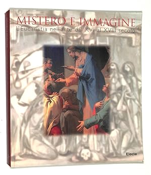 Seller image for Mistero e immagine. L'Eucaristia nell'arte dal XVI al XVIII secolo for sale by FolignoLibri