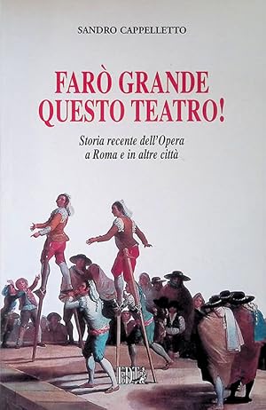 Immagine del venditore per Far grande questo teatro! Storia recente dell'opera a Roma e in altre citt venduto da FolignoLibri