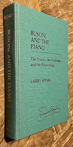 Image du vendeur pour Busoni and the Piano: The Works, the Writings, and the Recordings mis en vente par DogStar Books