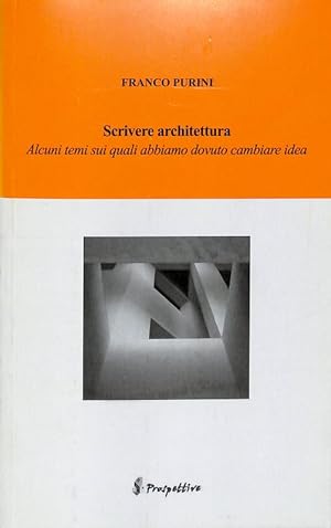 Seller image for Scrivere architettura. Alcuni temi sui quali abbiamo dovuto cambiare idea for sale by FolignoLibri