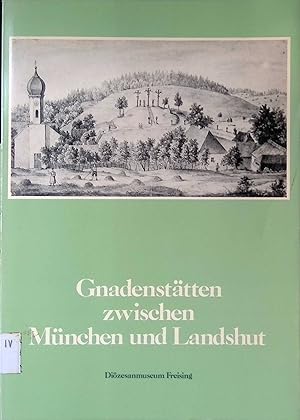 Bild des Verkufers fr Gnadensttten zwischen Mnchen und Landshut. Gnadensttten im Erzbistum Mnchen und Freising ; Bd. 2 zum Verkauf von books4less (Versandantiquariat Petra Gros GmbH & Co. KG)