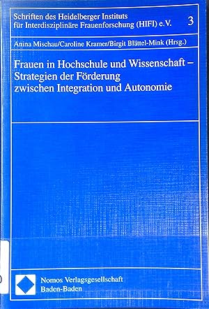 Frauen in Hochschule und Wissenschaft : Strategien der Förderung zwischen Integration und Autonom...