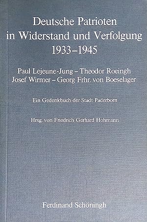 Bild des Verkufers fr Deutsche Patrioten in Widerstand und Verfolgung 1933 - 1945 : Paul Lejeune-Jung, Theodor Roeingh, Josef Wirmer, Georg Frhr. von Boeselager ; e. Gedenkbuch d. Stadt Paderborn. zum Verkauf von books4less (Versandantiquariat Petra Gros GmbH & Co. KG)