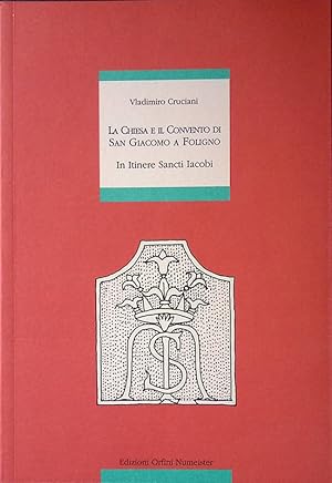 Seller image for La Chiesa e il Convento di San Giacomo a Foligno. In itinere Sancti Iacobi for sale by FolignoLibri