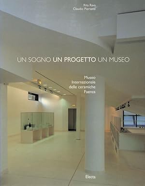 Bild des Verkufers fr Un sogno un progetto un museo. Museo Internazionale delle ceramiche Faenza zum Verkauf von FolignoLibri