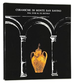 Imagen del vendedor de Ceramiche di Monte San Savino dal XVIII al XX secolo a la venta por FolignoLibri