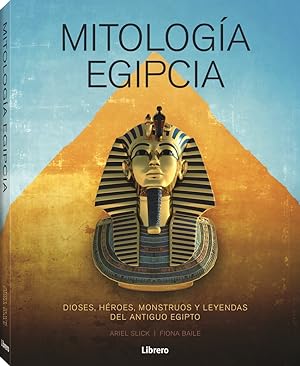 Mitologia egipcia dioses, heroes, monstruos y leyendas del antiguo egipto