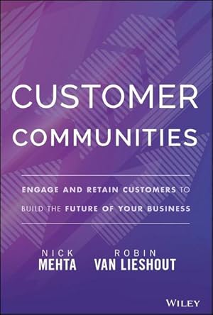 Seller image for Customer Communities : Engage and Retain Customers to Build the Future of Your Business for sale by AHA-BUCH GmbH