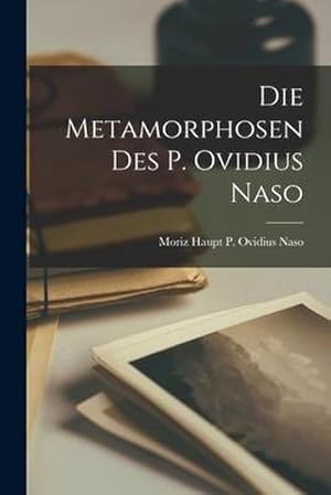 Bild des Verkufers fr Die Metamorphosen des P. Ovidius Naso zum Verkauf von AHA-BUCH GmbH