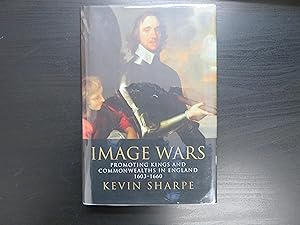 Image Wars. Promoting Kings and Commonwealth in England 1603-1660