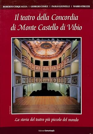 Image du vendeur pour Il teatro della Concordia di Monte Castello di Vibio. La storia del teatro pi piccolo del mondo. mis en vente par FolignoLibri